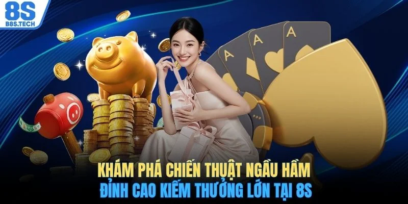 Khám Phá Chiến Thuật Ngầu Hầm Đỉnh Cao Tăng 85% Tỷ Lệ Thắng 2 Khám phá chiến thuật Ngầu Hầm đỉnh cao kiếm thưởng lớn tại 8S