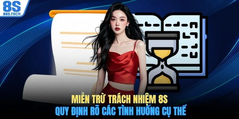 Miễn trừ trách nhiệm 8S quy định rõ các tình huống cụ thể