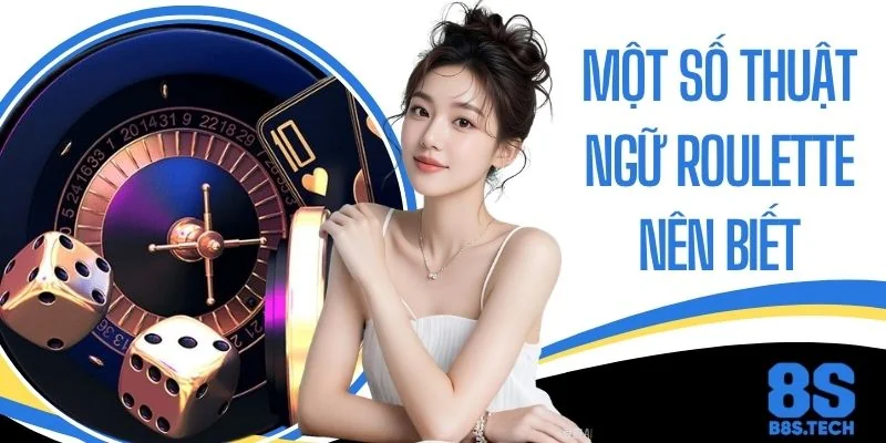 Giải Mã Một Số Thuật Ngữ Roulette Nên Biết Cho Người Mới
