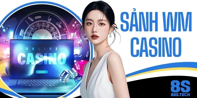 Sảnh WM Casino - Trải Nghiệm Sòng Bài Trực Tuyến Đỉnh Cao