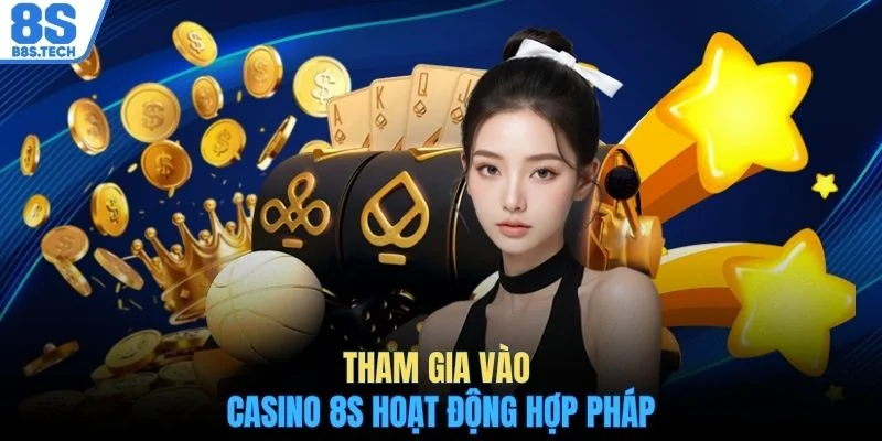 Casino 8S 1 Tham gia vào casino 8S hoạt động hợp pháp
