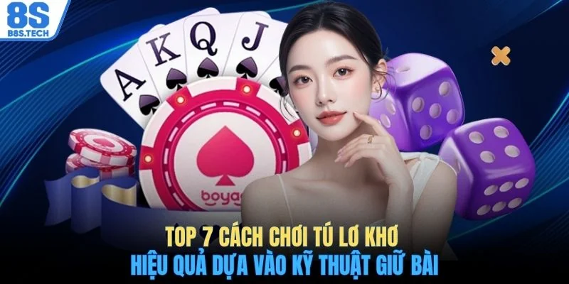 Bật Mí Top 7 Cách Chơi Tú Lơ Khơ Hiệu Quả Cho Người Mới 3 Top 7 cách chơi Tú Lơ Khơ hiệu quả dựa vào kỹ thuật giữ bài