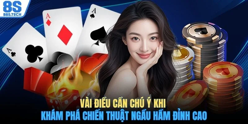 Khám Phá Chiến Thuật Ngầu Hầm Đỉnh Cao Tăng 85% Tỷ Lệ Thắng 4 Vài điều cần chú ý khi khám phá chiến thuật Ngầu Hầm đỉnh cao
